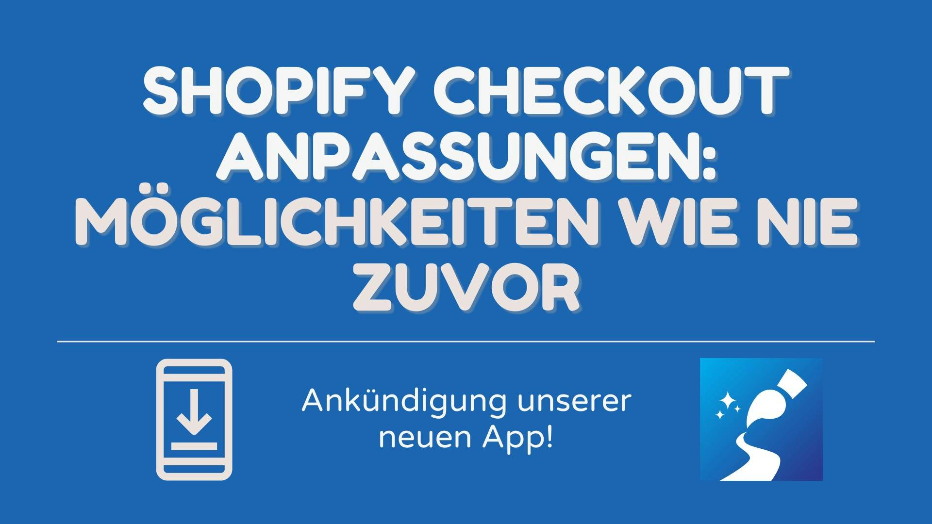 Shopify Checkout Anpassungen: Möglichkeiten wie nie zuvor - Ankündigung unserer neuen App!